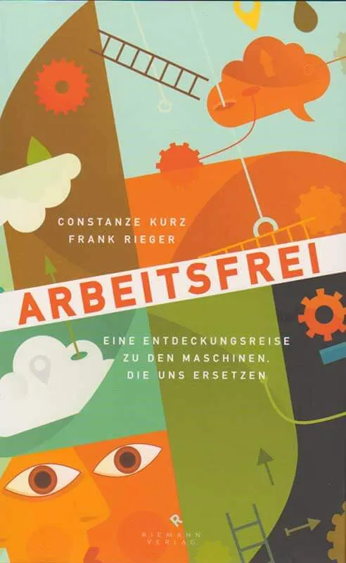 Constanze Kurz: Abeitsfrei. Eine Entdeckungsreise zu den Maschinen, die uns ersetzen